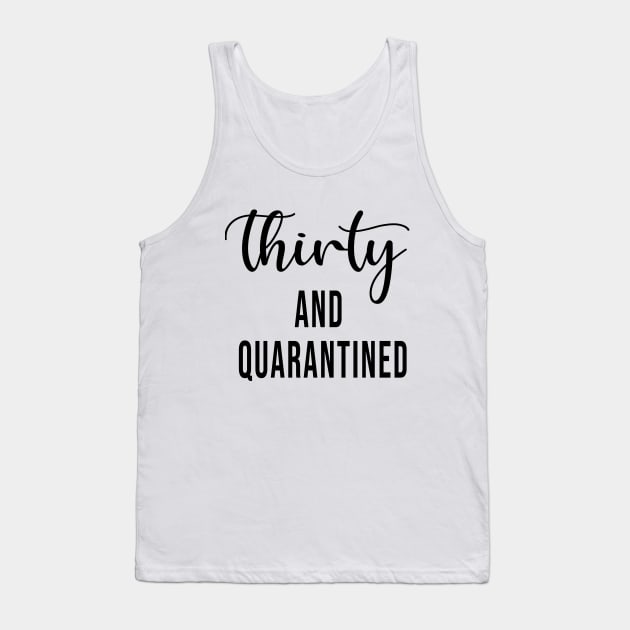 Thirty And Quarantined Birthday 2020 Shirt - Stay Home - Social Distancing - April Birthday Shirt - Quarantine - Isolation Tank Top by maronestore